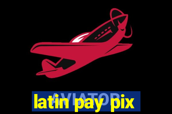 latin pay pix