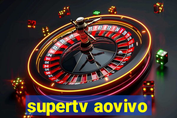 supertv aovivo