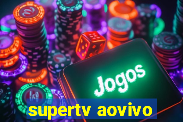 supertv aovivo