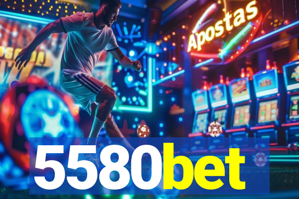 5580bet