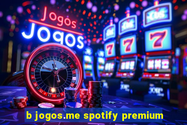 b jogos.me spotify premium