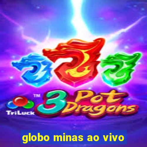 globo minas ao vivo