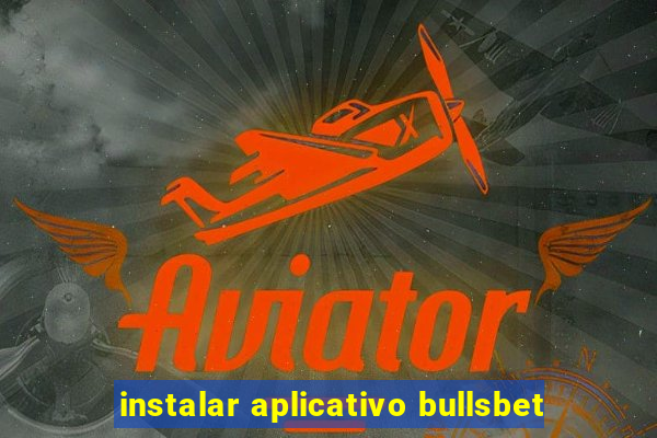 instalar aplicativo bullsbet