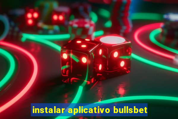 instalar aplicativo bullsbet