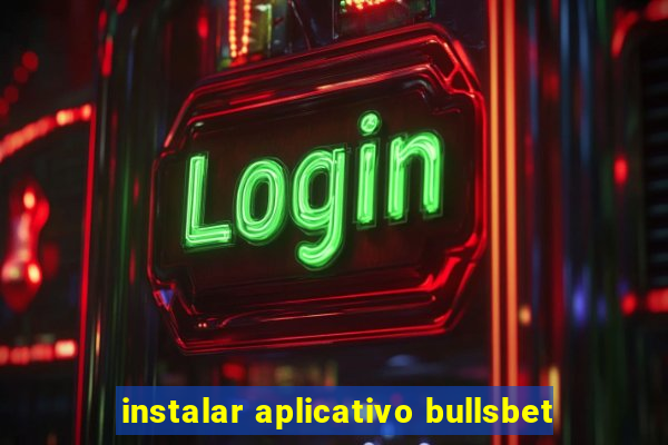 instalar aplicativo bullsbet