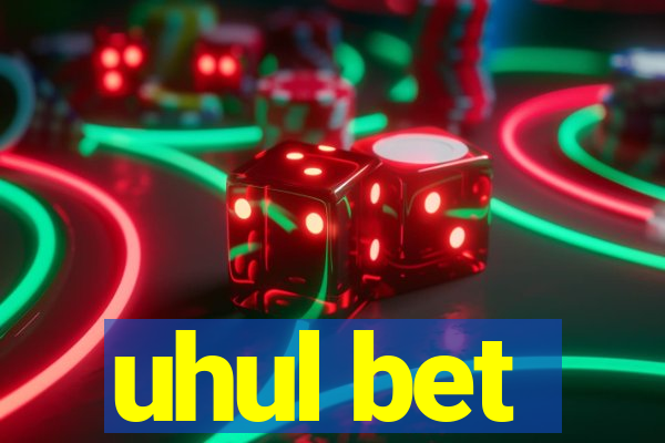 uhul bet