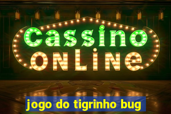 jogo do tigrinho bug