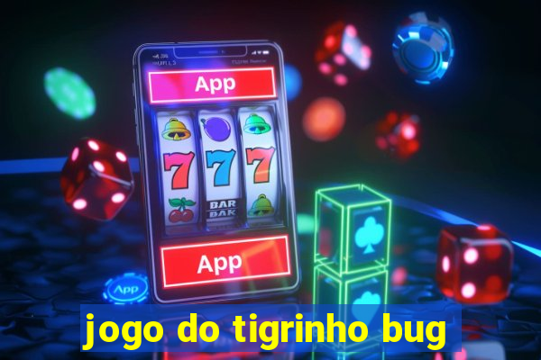 jogo do tigrinho bug