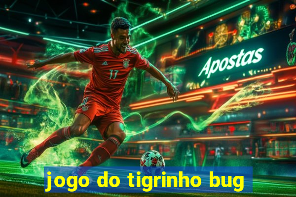 jogo do tigrinho bug