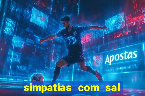 simpatias com sal grosso para afastar pessoas