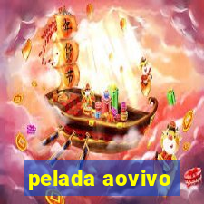 pelada aovivo