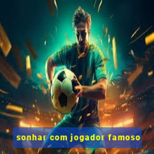 sonhar com jogador famoso