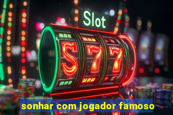 sonhar com jogador famoso