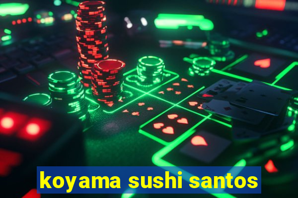 koyama sushi santos