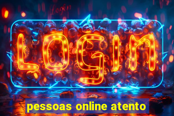 pessoas online atento