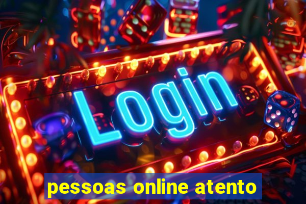 pessoas online atento