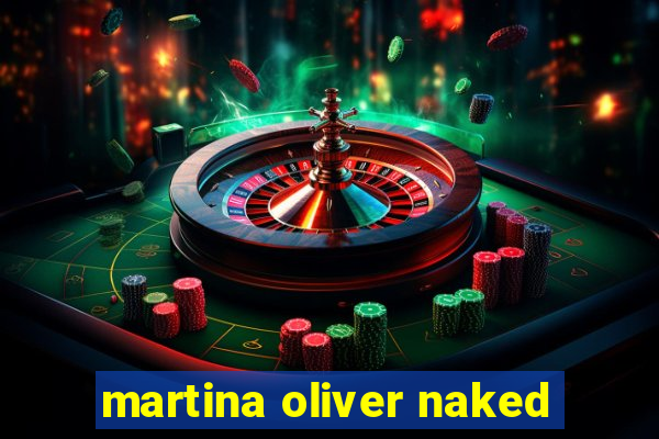 martina oliver naked