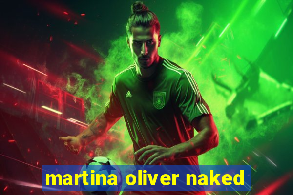 martina oliver naked