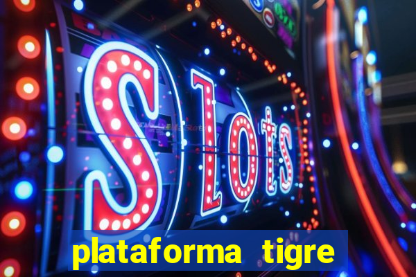 plataforma tigre pagando no cadastro