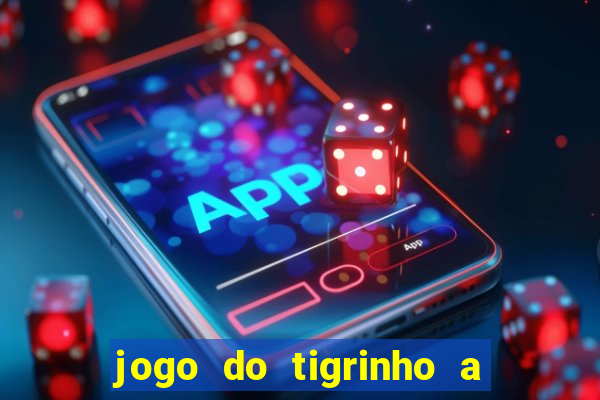 jogo do tigrinho a partir de r$ 1