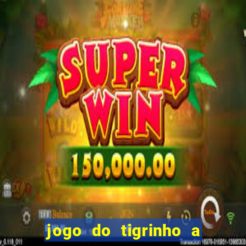 jogo do tigrinho a partir de r$ 1