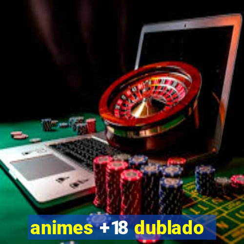 animes +18 dublado