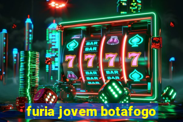 furia jovem botafogo