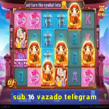 sub 16 vazado telegram