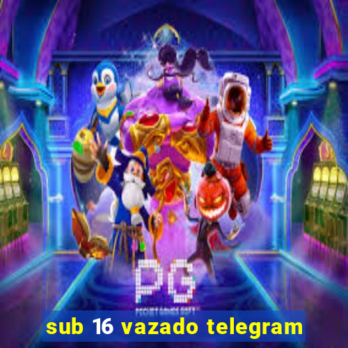 sub 16 vazado telegram