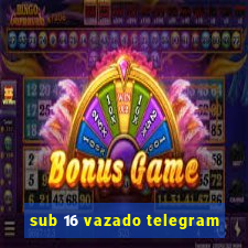 sub 16 vazado telegram