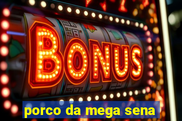 porco da mega sena