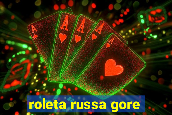 roleta russa gore