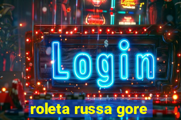 roleta russa gore