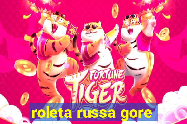 roleta russa gore