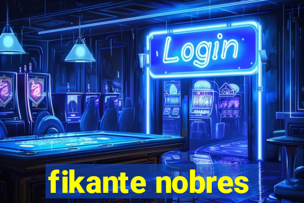 fikante nobres