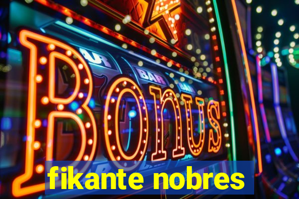 fikante nobres