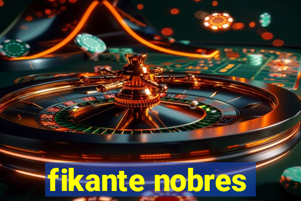 fikante nobres