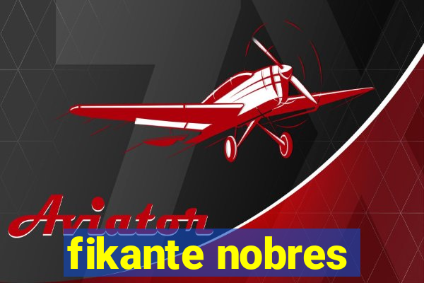 fikante nobres