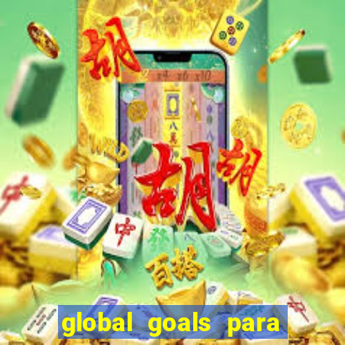 global goals para que serve