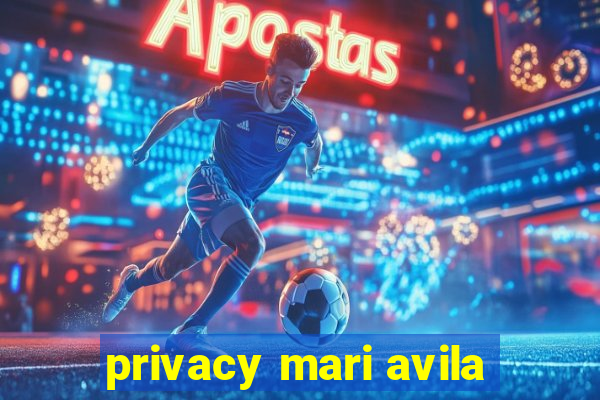 privacy mari avila