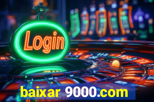 baixar 9000.com