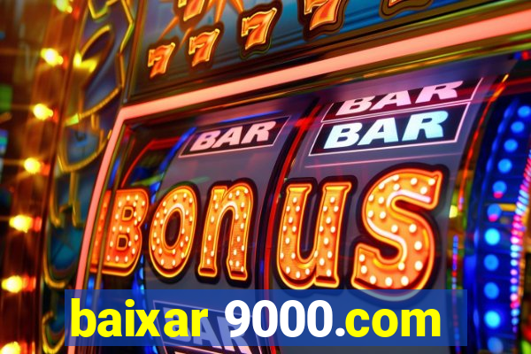 baixar 9000.com