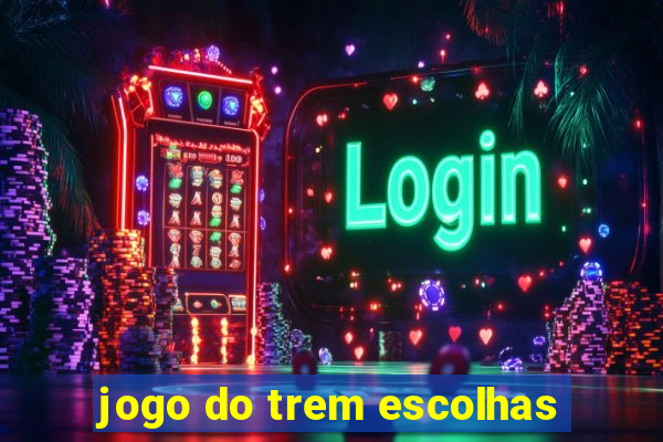 jogo do trem escolhas