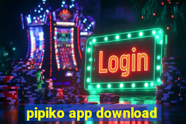 pipiko app download