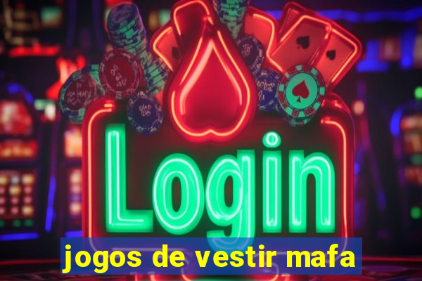 jogos de vestir mafa