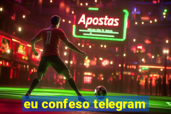 eu confeso telegram