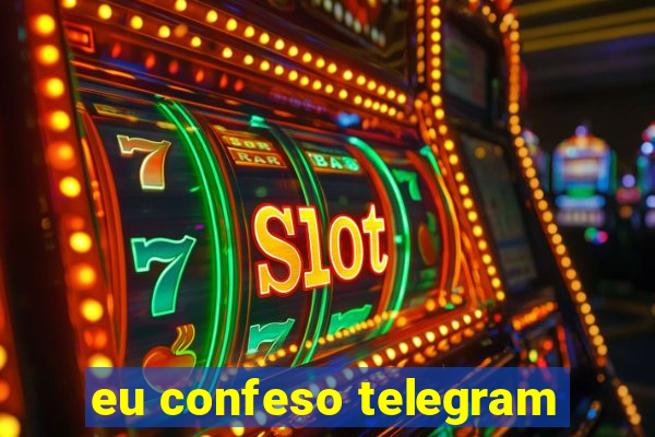 eu confeso telegram