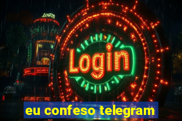 eu confeso telegram