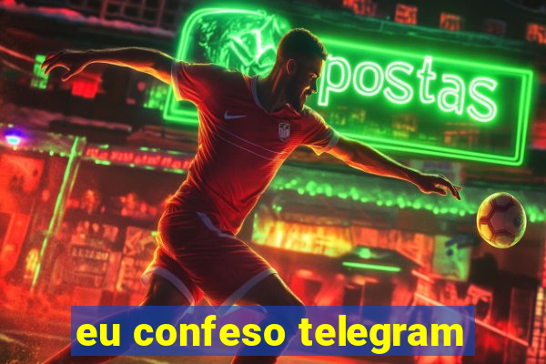 eu confeso telegram