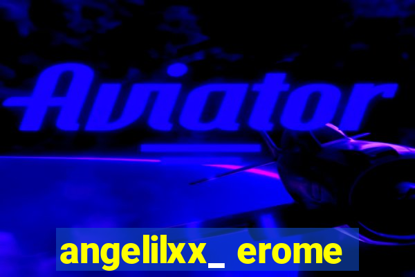 angelilxx_ erome